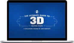 Jake Bartlett – The Ultimate Guide to 3D in Adobe After Effects