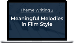 Mark Richards – Theme Writing 2: Meaningful Melodies in Film Style