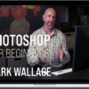 Mark Wallace – Photoshop for Beginners: Essential Training