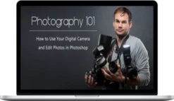 Fstoppers – Photography 101 – How to Use Your Digital Camera and Edit Photos in Photoshop