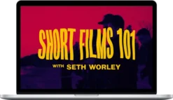 Seth Worley – Short Films 101
